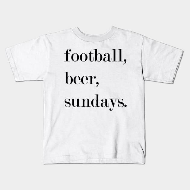 Football, Beer, Sundays. Kids T-Shirt by Woozy Swag